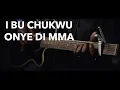 Download Lagu I Bu Chukwu Onye Di Mma