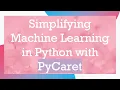 Simplifying Machine Learning in Python with PyCaret