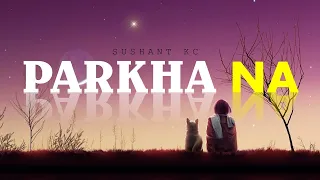 parkha na sushant kc lyrics video nepali song music 0 4