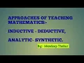 APPROACHES OF TEACHING MATHEMATICS INDUCTIVE - DEDUCTIVE ANALYTIC-SYNTHETIC