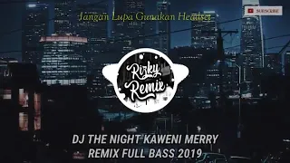 Download DJ THE NIGHT KARENA MERRY REMIX FULL BASS 2019 MP3