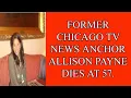 FORMER CHICAGO TV NEWS ANCHOR ALLISON PAYNE DIES AT 57