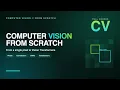 Computer Vision From Scratch Full Course Pixels to Vision Transformers