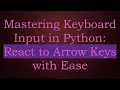 Mastering Keyboard Input in Python React to Arrow Keys with Ease