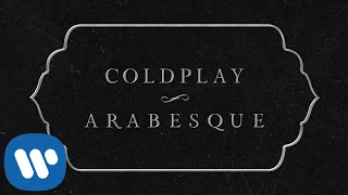coldplay arabesque official lyric video 