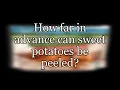 How far in advance can sweet potatoes be peeled