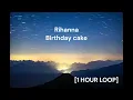Download Lagu Rihanna - Birthday cake [1 HOUR LOOP]