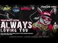 Lagu DJ ALWAYS LOVING YOU VIRAL 2025❗STYLE TRAP FULL BASS MIDDLE CETUS X PARTY HOREG KARNAVAL❗BNW PROJECT