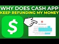 Why Does Cash App Keep Refunding My Money