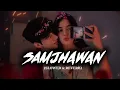II Arjit Singh - Samjhawan LoFi Version(Slowed &Reverb)II Use Headphone.🎶#lofimusic #slowedandreverb