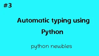 Automatic typing using python python newbies