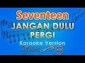Download Lagu Seventeen - Jangan Dulu Pergi (Karaoke) | GMusic
