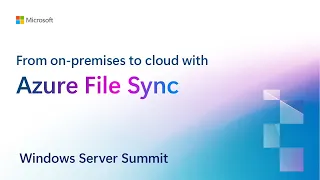 From on-premises to cloud with Azure File Sync