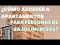 COMO ACCEDER A APARTAMENTOS DE BAJOS INGRESOS