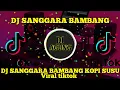 Download Lagu DJ SANGGARA BAMBANG 🔉 KOPI SUSU VIRAL TIKROK 📀