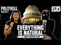 Everything is Natural Josie Marcellino POLITIKILL Ep 4