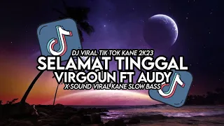 dj selamat tinggal virgoun ft audy x sound viral tik tok kane slow bass fikri eneste rimex 