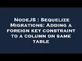 NodeJS Sequelize Migrations Adding a foreign key constraint to a column on same table