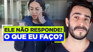 Ele não responde! O que eu faço?