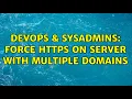 DevOps SysAdmins Force https on server with multiple domains