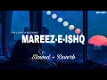 Download Lagu Mareez-E-Ishq - Lofi (Slowed + Reverb) | Arijit Singh | SR Lofi