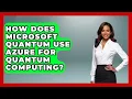 How Does Microsoft Quantum Use Azure For Quantum Computing - Quantum Tech Explained