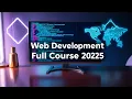 Web Development Full Course 2025 Master HTML CSS JavaScript More
