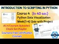 Python Data Visualization - Coursera all week quiz answer INTRODUCTION TO SCRIPTING IN PYTHON