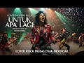 Lagu UNTUK APA LAGI (Deddy Dores) - Cover Versi Rock