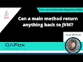 Can a main method return anything back to JVM Core Java Interview Question