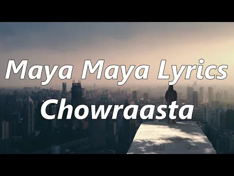 Download MP3 Maya maya song lyrics||3:47||chowraasta