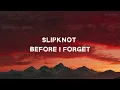 Before I Forgert - Slipknot (lyrics)