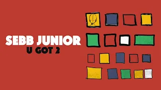 sebb junior u got 2 extended mix 