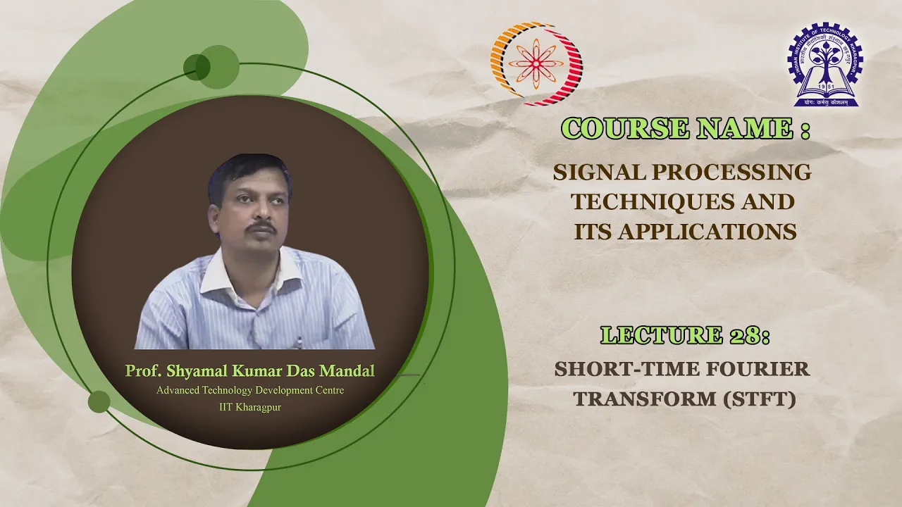 Lecture 28 : Short-Time Fourier Transform (STFT)
