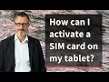 How can I activate a SIM card on my tablet