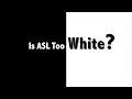 2021 Spring Webinar Is ASL Too White