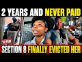She Had Section 8 And Still Didn t Pay For 2 Full Years The Eviction Was Inevitable