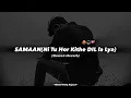 Samaan Song Perfectly(Slowed+Reverb) | ni tu hor kithe dil la liya Tiktok Viral Song Slowed Reverb