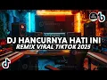 Download Lagu DJ HANCURNYA HATI INI REMIX VIRAL TIKTOK FULL BASS 2025