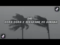 DJ SAD !! DORA DORA X SEKARANG KO DIMANA ( Hendra 98 Remix ) New Remix !!