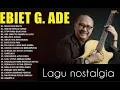 Download Lagu Ebiet G. Ade - Full Album Nostalgia Indonesia Terpopuler | Audio HQ | Tanpa iklan