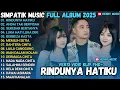 Lagu RINDUNYA HATIKU - ANDAI TAK BERPISAH - SEKEDAR BERTANYA SIMPATIK MUSIK TERBARU 2025 FULL ALBUM