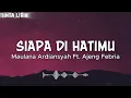 Maulana Ardiansyah Ft. Ajeng Febria - Siapa Di Hatimu - Lirik