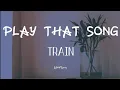Download Lagu Train - Play That Song (lyrics) | Upbeat Lyrics