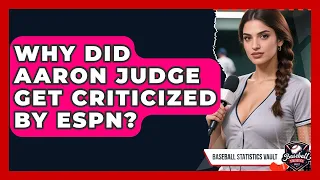 Why Did Aaron Judge Get Criticized by ESPN Baseball Statistics Vault News
