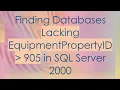 Finding Databases Lacking EquipmentPropertyID 905 in SQL Server 2000