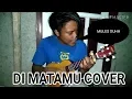 Lagu DI MATAMU COVER KOMENG UHUY