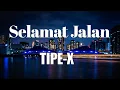 Download Lagu TIPE X - SELAMAT JALAN : LIRIK VIDEO
