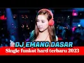 DJ EMANG DASAR ||Single funkot hard terbaru 2023.