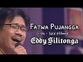 Download Lagu EDDY SILITONGA - FATWA PUJANGGA (Unofficial video lyrics)